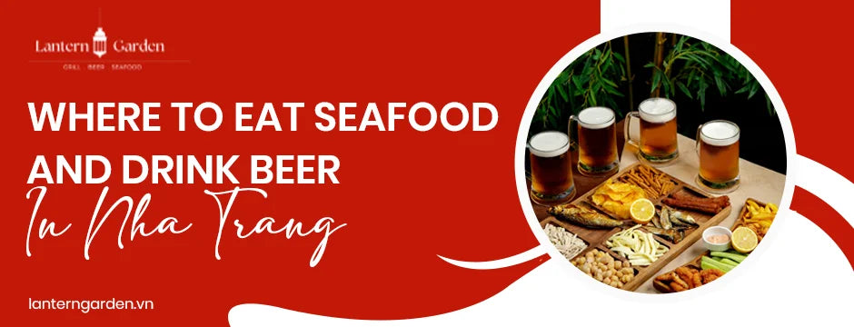 Where to Eat Seafood and Drink Beer in Nha Trang